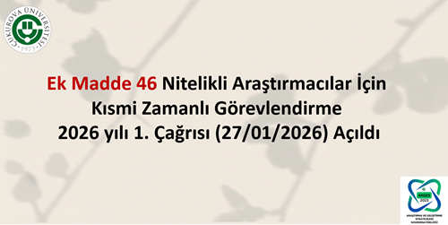 Ek Madde 46 Nitelikli Araştırmacılar İçin Kısmi Zamanlı Görevlendirme 2026 yılı 1. Çağrısı (27/01/2026) Açıldı