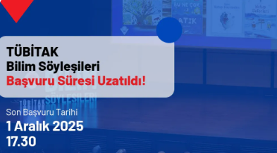 TÜBİTAK Bilim Söyleşileri Başvuru Süresi Uzatıldı!